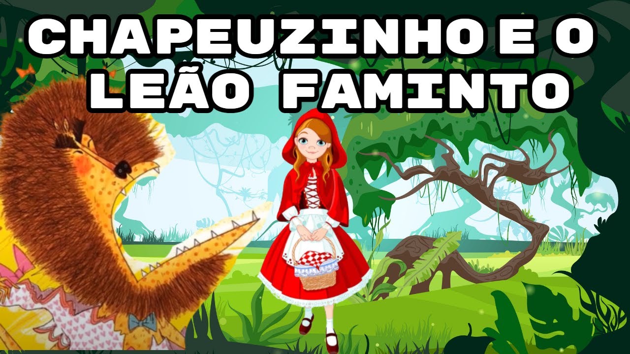 CHAPEUZINHO E O LEÃO FAMINTO - Historinha infantil completa - YouTube