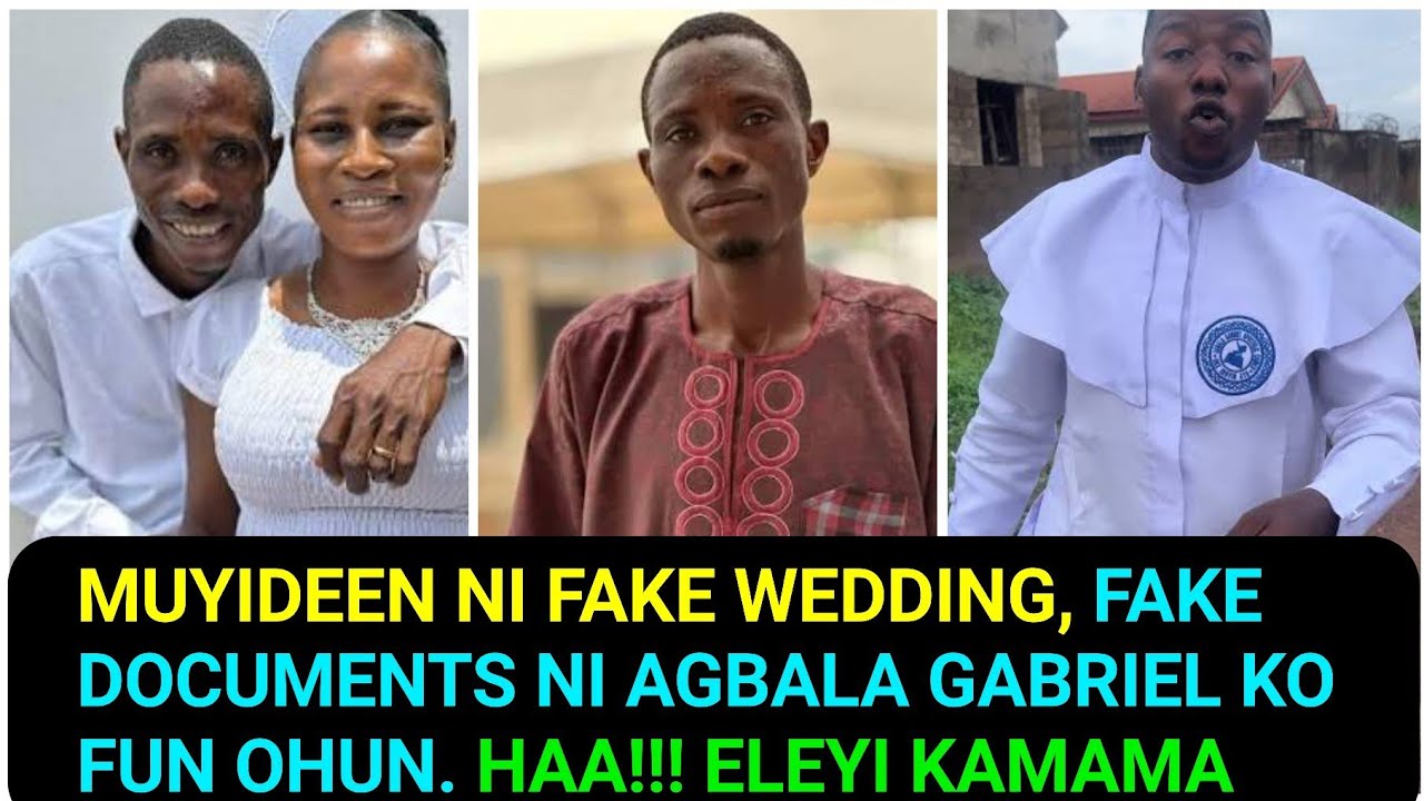 MUYIDEEN NI FAKE WEDDING, FAKE DOCUMENTS NI AGBALA GABRIEL KO FUN OHUN. HAA!!! ELEYI KAMAMA