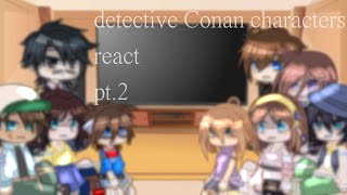 || detective Conan's characters react to  videos || detective Conan || angst ||this took me forever