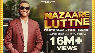 Nazaare Luttne | Surjit Bhullar Ft. Sudesh Kumari | Desi Crew | Bittu Cheema | New Punjabi Song 2021