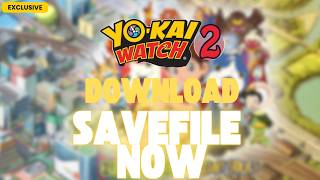 Yo-Kai Watch 2 – 100% Save File for 3DS &amp; Citra (All Yo-Kai)