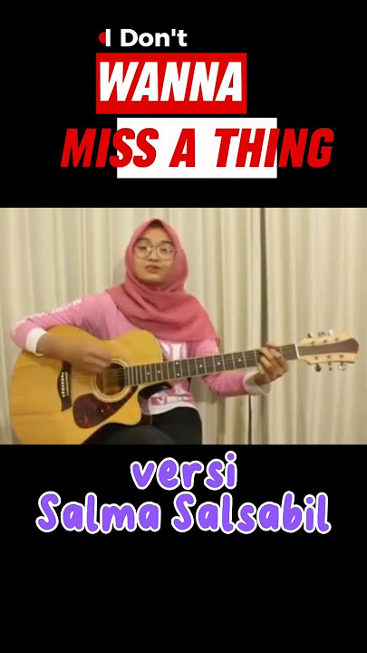 I don't wanna miss a thing versi Salma Salsabil #salmasalsabil #menghargaikatarindu #salmine