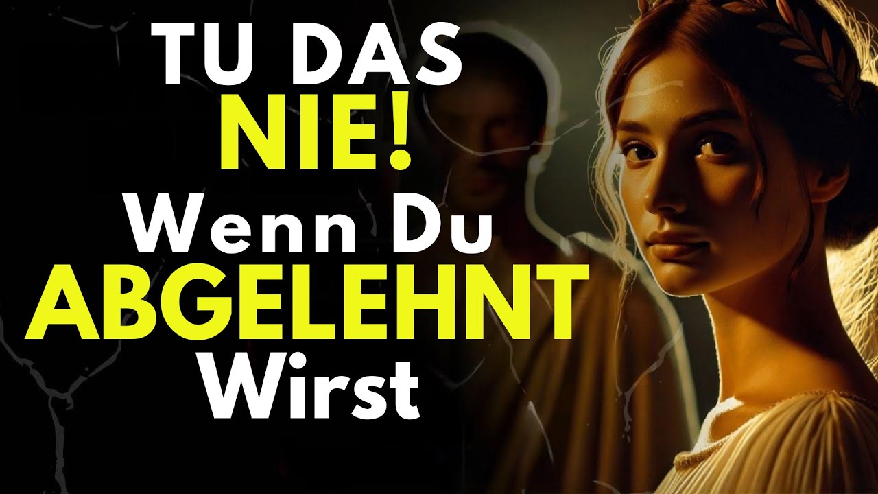 Sie Haben Dich Abgelehnt? Tu DAS Jetzt Bloß Nicht! - Stoizismus