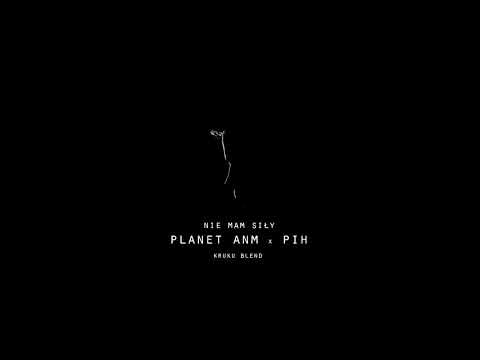 Planet ANM x Pih - Nie mam siły (KruKu Blend)
