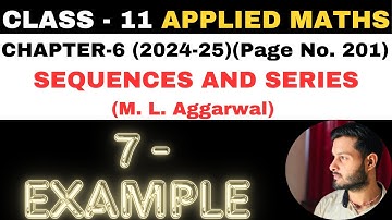 7 Example Sol l Chapter 6 l SEQUENCES AND SERIES l Class 11th Applied Maths l M L Aggarwal 2024-25