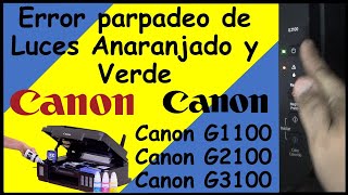 Solución problema Luces naranja y verde parpadeo Canon G1100 G2100 G3100 - Resetear Impresoras Canon