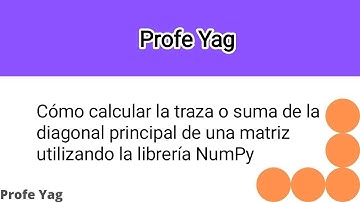 Cómo calcular la traza o suma de la diagonal principal de una matriz utilizando la librería NumPy.