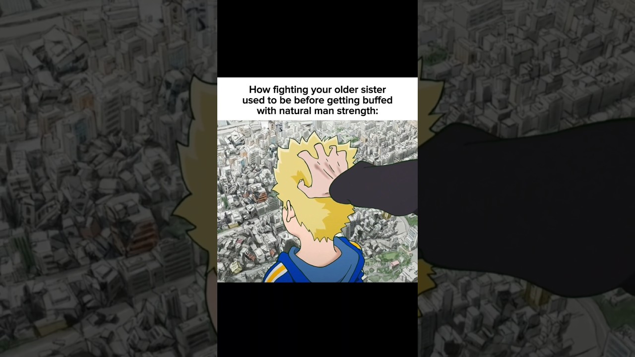 POV: How fighting your older sister felt before the natural strength 