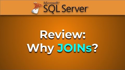 Advanced Databases - Why JOINS?  Review JOINS (SQL Server)