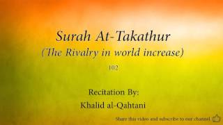 Surah At Takathur The Rivalry in world increase 102 Khalid al Qahtani Quran Audio