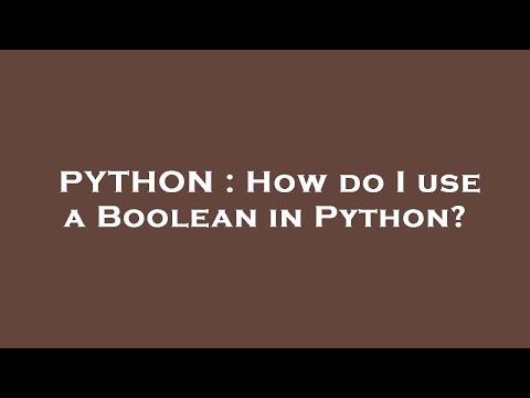 PYTHON : How do I use a Boolean in Python?