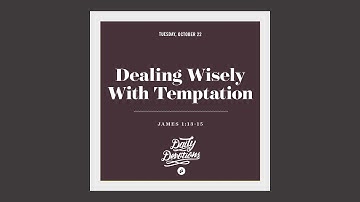 Dealing Wisely With Temptation - Daily Devotion