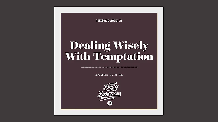 Dealing Wisely With Temptation - Daily Devotion