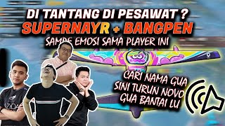 @ryansuperNayr & @Bangpen SAMPE EMOSI SAMA PLAYER INI !! DI TANTANG DIPESAWAT ? LANGSUNG KASI PAHAM!