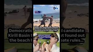 Dem congressional candidate Kirill Basin from Hawaii found out the beach has its own debate rules