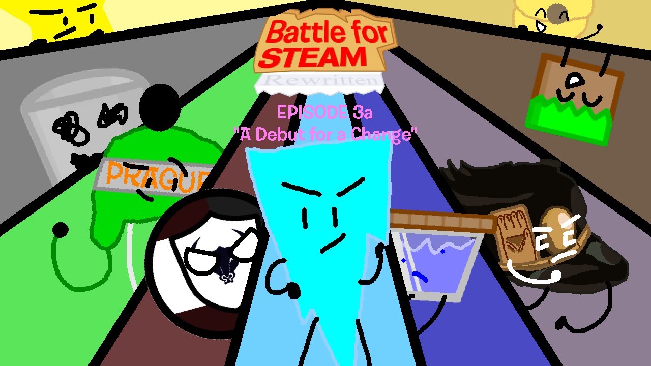 Battle for Steam: Rewritten ________ 3a: A Debut for a Change [2025 ...