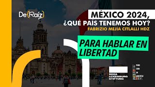 México 2024, ¿Qué país tenemos hoy? Fabrizio Mejía Citlalli Hdz #ParaHablarEnLibertad