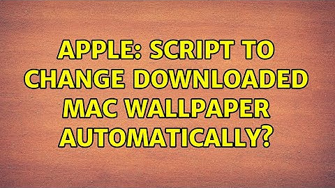 Apple: Script to change downloaded mac wallpaper automatically? (3 Solutions!!)