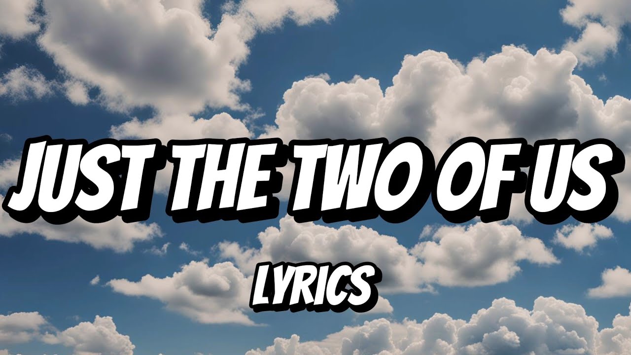 Just The Two Of Us Lyrics Deutsch Just The Two Of Us (Lyrics) - YouTube
