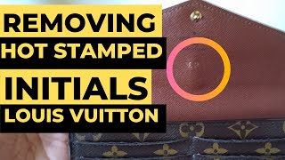 HOW TO REMOVE HOT STAMPED INITIALS ON YOUR LOUIS VUITTON