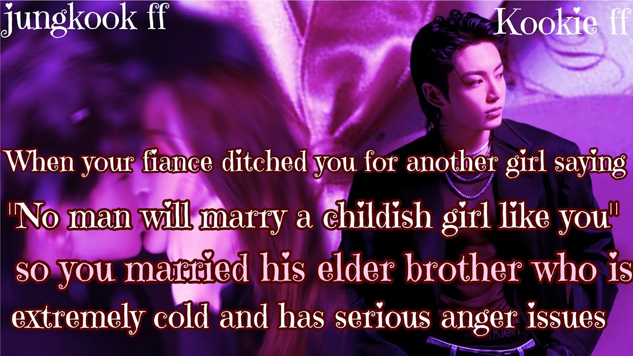 Jungkook ff/ :When your fiance ditched you for another girl saying 