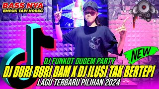 DJ FUNKOT DUGEM PARTY ❗❗ DJ DURI DURI DAM X DJ ILUSI TAK BERTEPI || LAGU TERBARU PILIHAN 2024 ❗❗