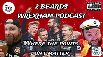 Where the points Dont matter - Episode 47 -  The 2 Beards Wrexham Podcast