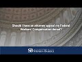 Should I have an attorney appeal my Federal Workers’ Compensation denial?