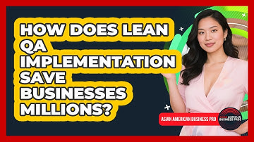 How Does Lean QA Implementation Save Businesses Millions? - Asian American Business Pros