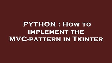 PYTHON : How to implement the MVC-pattern in Tkinter