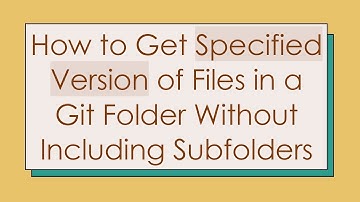 How to Get Specified Version of Files in a Git Folder Without Including Subfolders