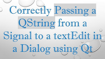 Correctly Passing a QString from a Signal to a textEdit in a Dialog using Qt