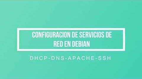 CONFIGURACION DE SERVICIOS DE RED DEBIAN (DHCP-DNS-APACHE-SSH)