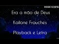 Era a mão de Deus - Playback e letra - Kailane frauches