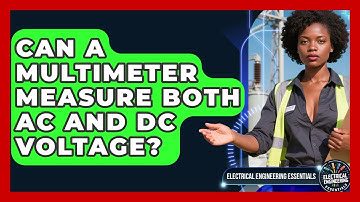 Can a Multimeter Measure Both AC and DC Voltage? | Electrical Engineering Essentials News