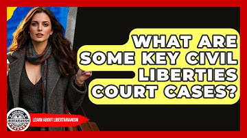 What Are Some Key Civil Liberties Court Cases? - Learn About Libertarianism