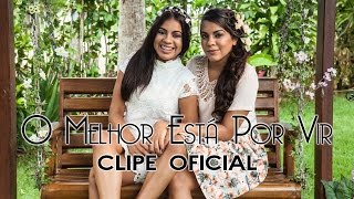 Naara e Sarah - O Melhor Está Por Vir (Clipe Oficial) chords