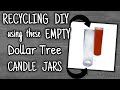 RECYCLING DIY using these EMPTY USED  Dollar Tree CANDLE JARS