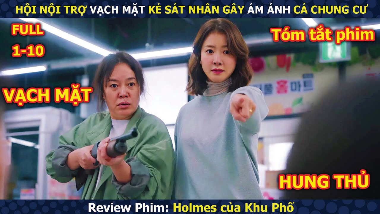 Review Phim: Hội Nội Trợ Vạch Mặt Kẻ Sát Nhân Gây Ám Ảnh Cả Chung Cư | Holmes Của Khu Phố (2025)