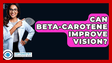 Can Beta-Carotene Improve Vision? - Optometry Knowledge Base