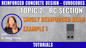 Reinforced Concrete Design | Singly Reinforced Beam Tutorial: Worked Example 1 | Eurocode 2