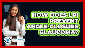 How Does LPI Prevent Angle-Closure Glaucoma?