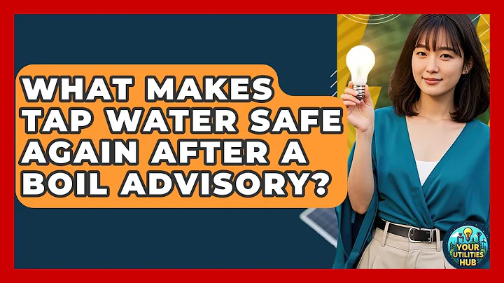 What Makes Tap Water Safe Again After A Boil Advisory? - Your Utilities Hub
