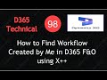 How to Find Workflow Created by Me in D365 F&O using X++ | Lecture 98