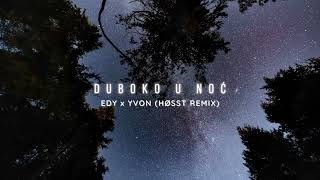 EDY x YVON - Duboko U Noc (HOSST Remix)