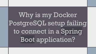 Why is my Docker PostgreSQL setup failing to connect in a Spring Boot application