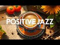 Upbeat your moods of positive jazz  happy morning bossa nova instrumental with relaxing jazz music