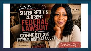 LET S DISCUSS SISTER BETHY S CURRENT FEDERAL LAWSUIT IN CONNECTICUT DISTRICT COURT