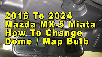 2016 To 2024 Mazda MX-5 Miata How To Change Dome Map Light Bulb With Part Number