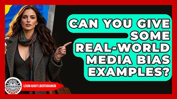 Can You Give Some Real-world Media Bias Examples? - Learn About Libertarianism